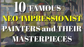 TOP 10 FAMOUS NEO-IMPRESSIONIST PAINTERS AND THEIR MASTERPIECES