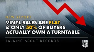 Vinyl Sales are Flat & Only 50% of Buyers Own a Turntable | Talking About Records