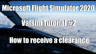Flight Simulator 2020 - Vatsim Tutorial #2 - How To Receive a Full Clearance