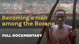 Becoming a man among the borana | SLICE | Full documentary