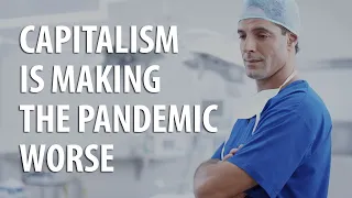 Capitalism is making the pandemic worse