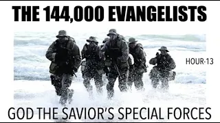 THE 144,000 TRIBULATION EVANGELISTS--GOD'S SPECIAL FORCES