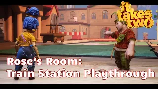 It Takes Two: Rose's Room - Train Station Playthrough