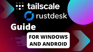 How to Install Tailscale VPN and Rustdesk for Windows and Android