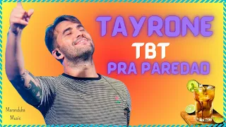 TAYRONE PRA PAREDÃO // TBT