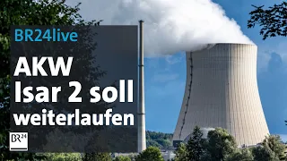 AKW Isar 2 soll weiterlaufen - und jetzt? | BR24live