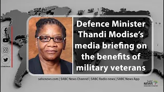 Defence Minister Thandi Modise's media briefing on the benefits of military veterans