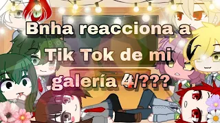 Bnha reaccionan a tik tok de mi galeria parte 4/???