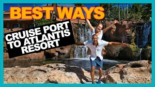 6 WAYS TO GET FROM NASSAU BAHAMAS CRUISE PORT TO ATLANTIS PARADISE ISLAND