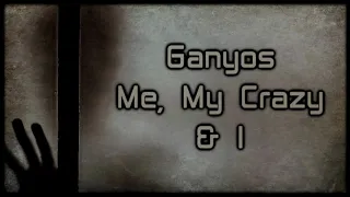 Ganyos - Me,My Crazy and I [Lyrics on screen]