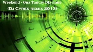 Weekend - Ona Tańczy Dla mnie (Dj Cyrek remix 2013)