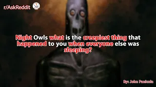 Night Owls, what is the creepiest thing that happened to you when everyone else was sleeping?