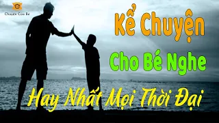 Kể Chuyện Cho Bé Nghe Trước Khi Ngủ Hay Nhất Mọi Thời Đại | Chuyện Của Bé