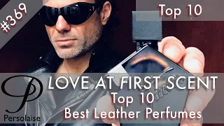 Top 10 Best Leather Perfumes on Persolaise Love At First Scent episode 369