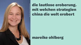 Mareike Ohlberg: Die lautlose Eroberung. Mit welchen Strategien China die Welt erobert