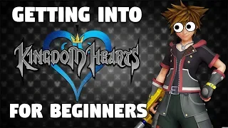 How To Get Into The Kingdom Hearts Series FOR BEGINNERS