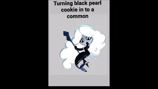 Turning Black Pearl Cookie to a common