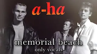 a-ha - Memorial Beach (Only Vocals)