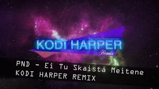 PND - EI TU SKAISTĀ MEITENE (KODI HARPER REMIX)