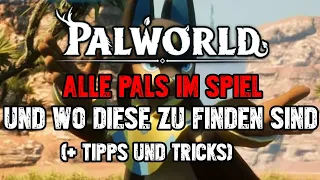 Palworld - Alle Pals und wo sie zu finden sind + Tipps & Tricks zum Paldex vervollständigen |Deutsch