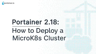 Portainer Demo - How to Deploy a MicroK8s Cluster with Portainer 2.18