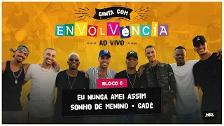 Canta Com Envolvência - Ao Vivo - Eu Nunca Amei Assim / Sonho de Menino / Cadê