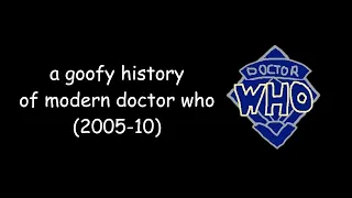 a goofy history of modern doctor who (2005-10)