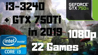 i3-3240 + GTX 750Ti in 2019 with 22 Games | 8GB RAM DDR3 |1080p Gameplay Benchmark