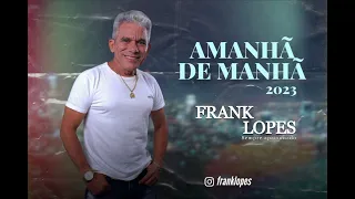 Amanhã de manhã - Frank Lopes