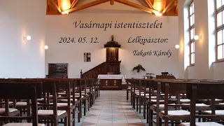 2024. 05. 12. - Vasárnapi istentisztelet - Pesterzsébet Központi Református Egyházközség