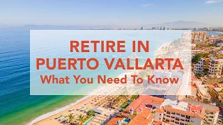 Retire to Puerto Vallarta 2023: How Much Does It Really Cost To Live in Puerto Vallarta, Mexico