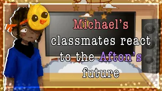 Michael’s classmates react to the Afton’s future || FNAF || MY AU!!