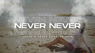 Drenchill - Never Never (NeveQ x FezuX Bootleg) 2023