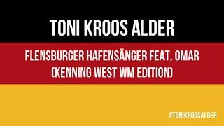 Toni Kroos Alder - Flensburger Hafensänger feat. Omar (Kenning West WM Edition) WM Song 2018