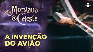 Morgana & Celeste | A invenção do avião