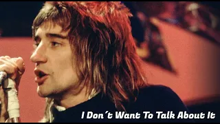 I Don´t Want To Talk About It - Rod Stewart