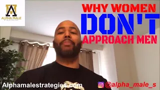 Why Women Rarely Approach Men (Alpha Male Strategies)