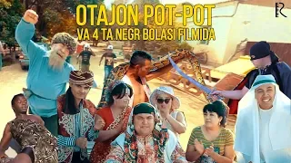 Otajon pot-pot va 4 ta NEGR bolasi yohud Kampirimdan qo'ymasin filmida