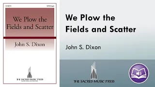 We Plow the Fields and Scatter - John S. Dixon