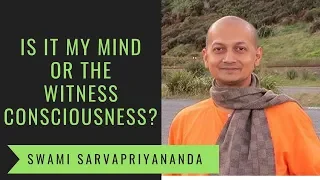 Is it My Mind or The Witness Consciousness? | Swami Sarvapriyananda