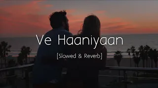 Ve Haaniyaan - Slowed and Reverb | Viral Lofi