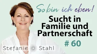 Sucht in Familie und Partnerschaft | Stefanie Stahl #60 | So bin ich eben Podcast