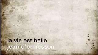 La minute de poésie : La vie est belle [Jean d'Ormesson]