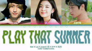 HAN X LIA X JUYEON (한 X 리아 X 주연) - Play That Summer (그 여름을 틀어줘) Lyrics (Han/Rom/Eng/Color Coded/가사)