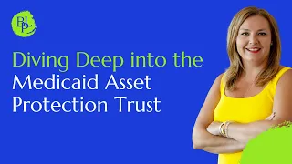 Diving Deep into the Medicaid Asset Protection Trust