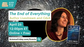 The End of Everything (Astrophysically Speaking): Author Livestream and Q&A - #SciFriBookClub