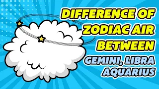 The difference of Air Sign Zodiac between (Gemini, Libra and Aquarius)