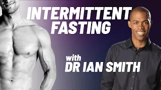 Why You Should Try Intermittent Fasting With Dr Ian Smith