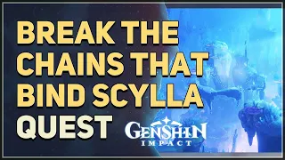 Break the chains that bind Scylla Genshin Impact