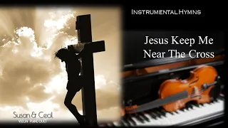 Jesus Keep Me Near The Cross (Lenten Hymn) - Piano/Violin Cover